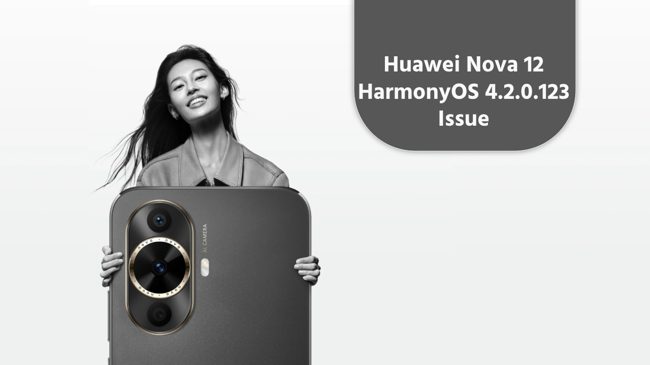 Huawei Nova 12 HarmonyOS 4.2.0.123 issue