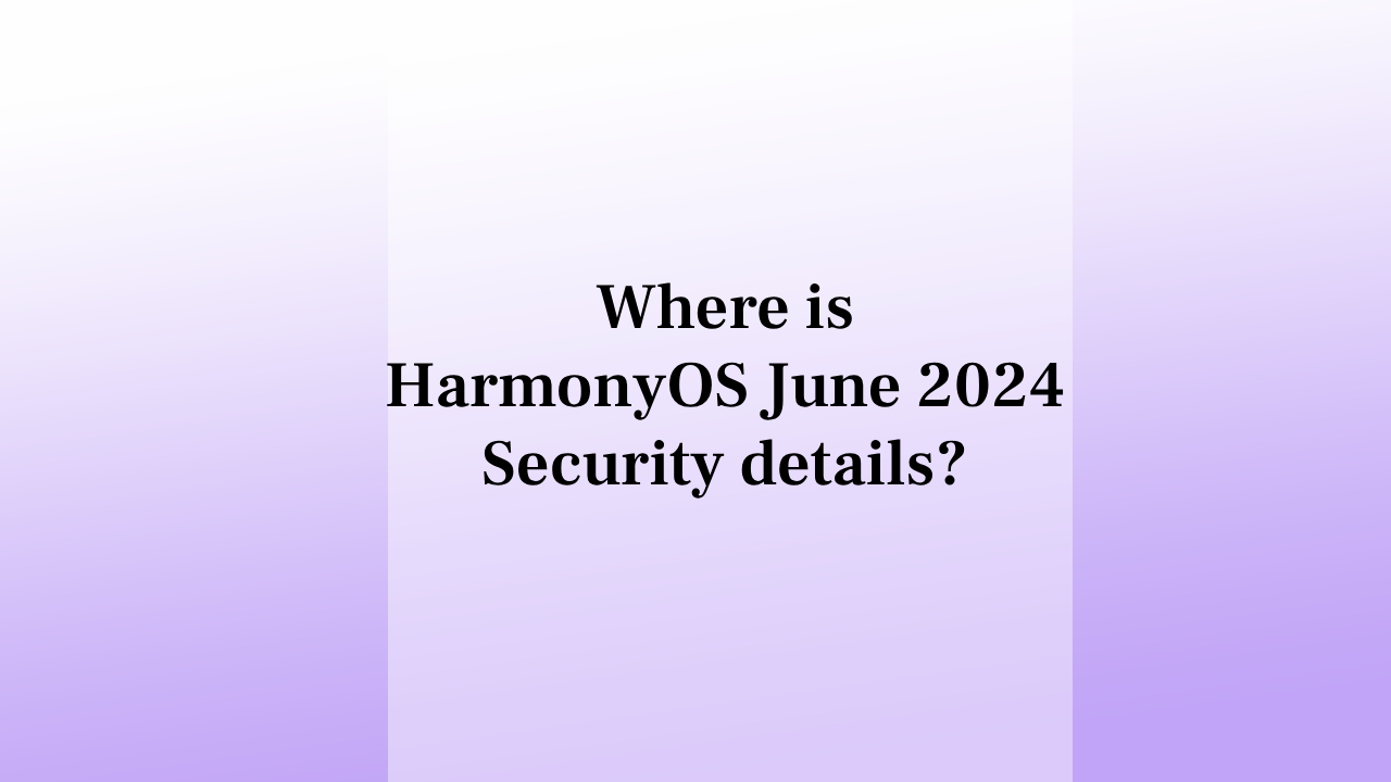 Huawei HarmonyOS June 2024 security