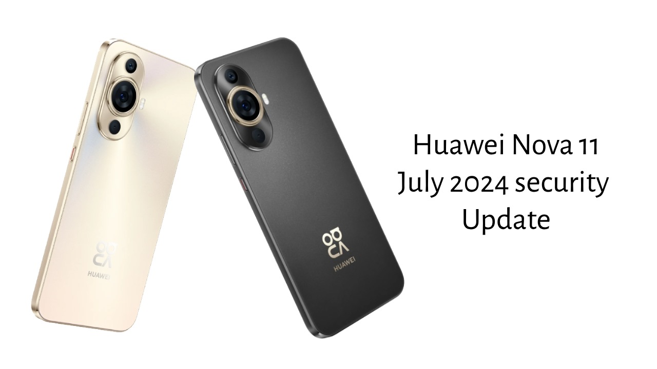 Huawei Nova 11 July 2024 update